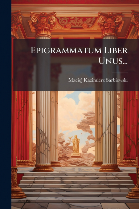 Epigrammatum Liber Unus...