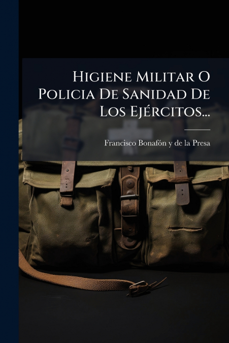 Higiene Militar O Policia De Sanidad De Los Ejércitos...