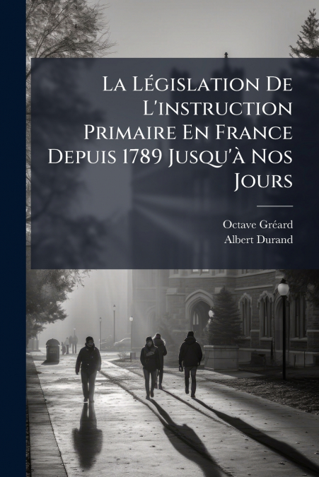 La Législation De L’instruction Primaire En France Depuis 1789 Jusqu’à Nos Jours