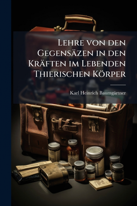Lehre von den Gegensäzen in den Kräften im Lebenden Thierischen Körper