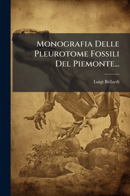 Monografia Delle Pleurotome Fossili Del Piemonte...