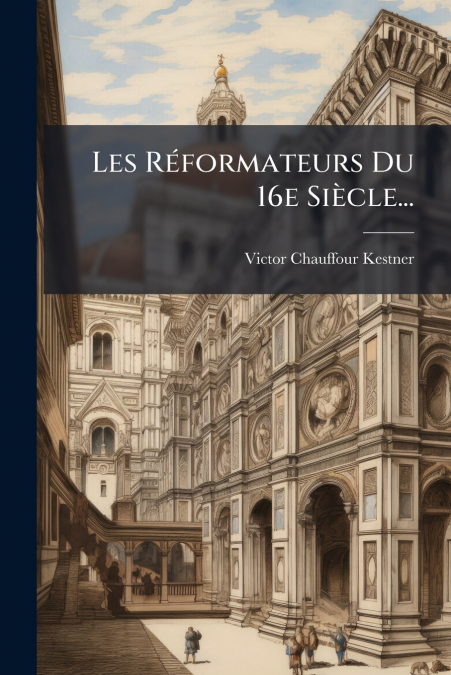 Les Réformateurs Du 16e Siècle...