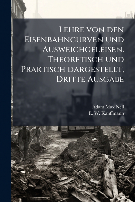 Lehre von den Eisenbahncurven und Ausweichgeleisen. Theoretisch und Praktisch dargestellt, Dritte Ausgabe