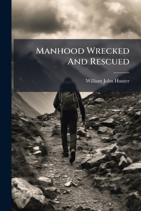 Manhood Wrecked And Rescued