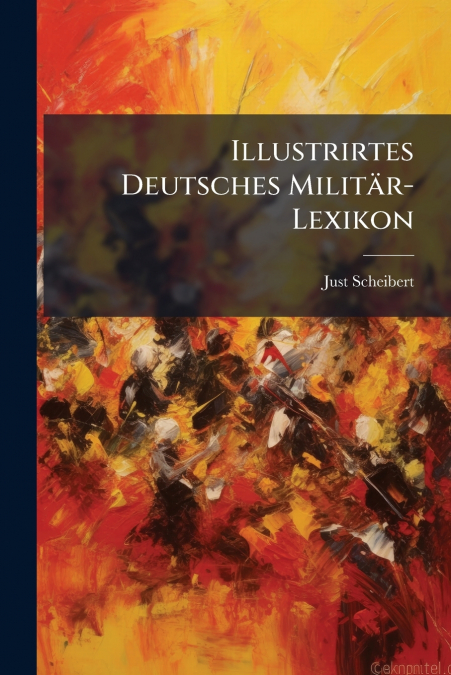 Illustrirtes Deutsches Militär-Lexikon