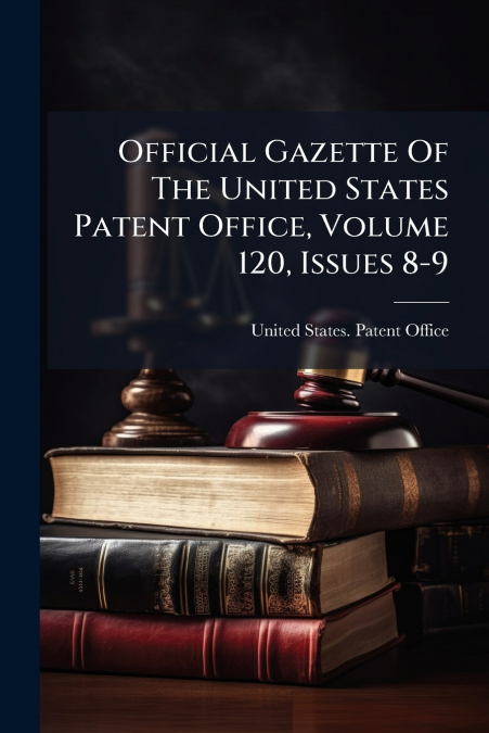 Official Gazette Of The United States Patent Office, Volume 120, Issues 8-9