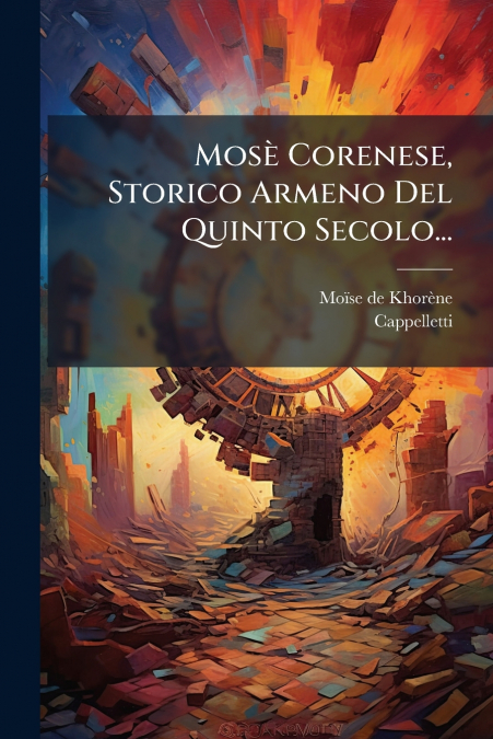 Mosè Corenese, Storico Armeno Del Quinto Secolo...