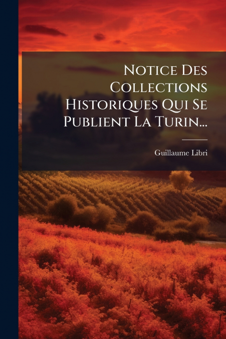 Notice Des Collections Historiques Qui Se Publient La Turin...