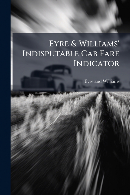 Eyre & Williams’ Indisputable Cab Fare Indicator