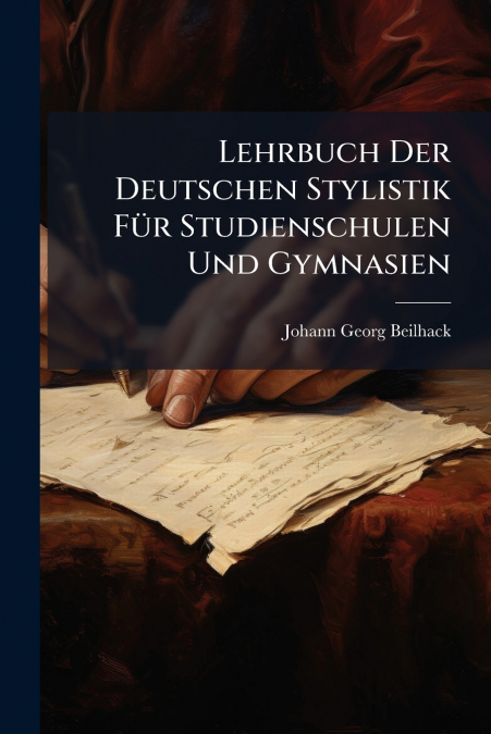 Lehrbuch Der Deutschen Stylistik Für Studienschulen Und Gymnasien
