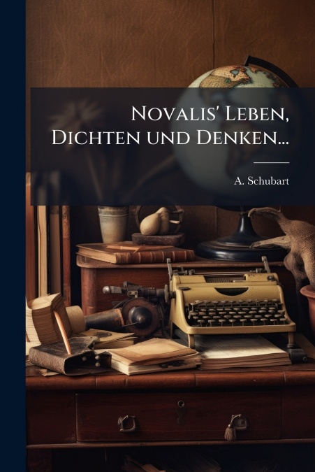 Novalis’ Leben, Dichten und Denken...