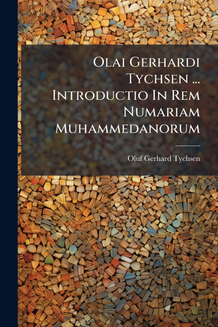 Olai Gerhardi Tychsen ... Introductio In Rem Numariam Muhammedanorum