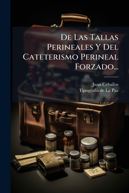 De Las Tallas Perineales Y Del Cateterismo Perineal Forzado...