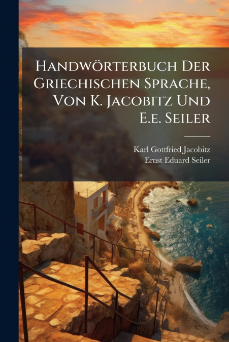 Handwörterbuch Der Griechischen Sprache, Von K. Jacobitz Und E.e. Seiler