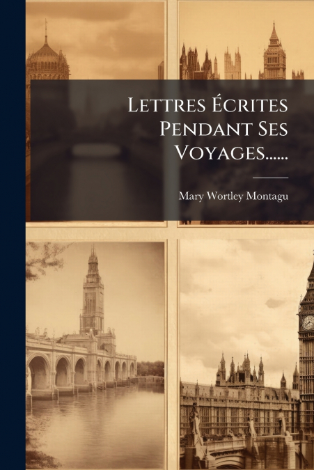 Lettres Écrites Pendant Ses Voyages......