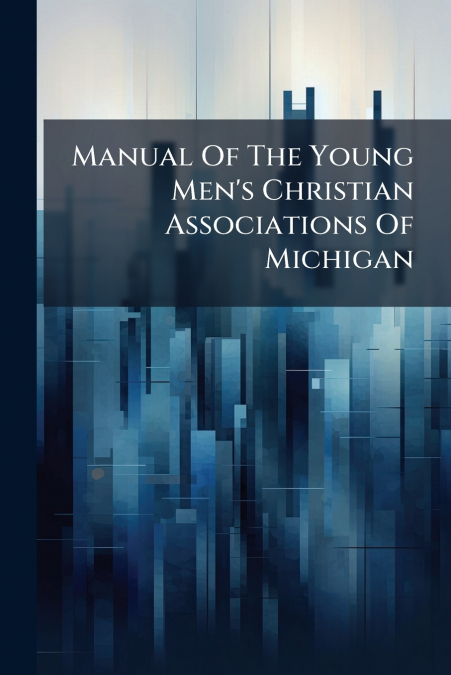 Manual Of The Young Men’s Christian Associations Of Michigan