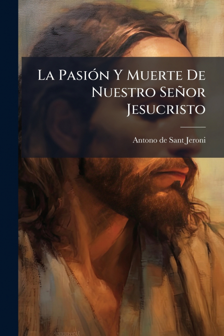 La Pasión Y Muerte De Nuestro Señor Jesucristo