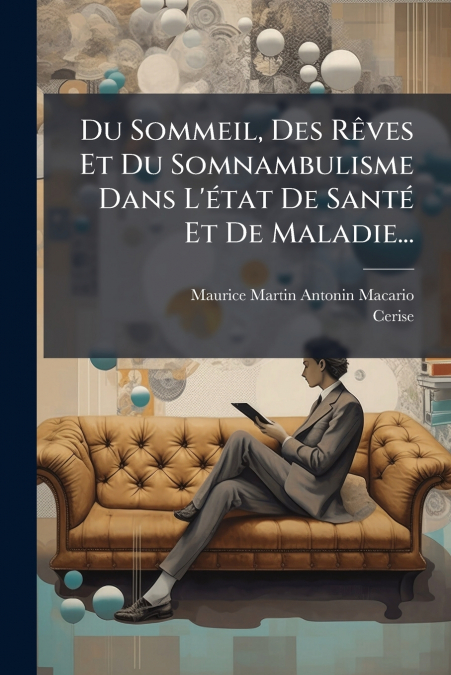Du Sommeil, Des Rêves Et Du Somnambulisme Dans L’état De Santé Et De Maladie...