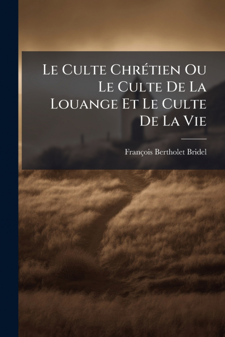 Le Culte Chrétien Ou Le Culte De La Louange Et Le Culte De La Vie