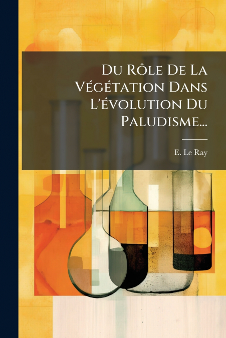 Du Rôle De La Végétation Dans L’évolution Du Paludisme...