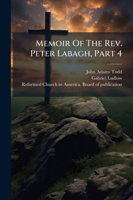 Memoir Of The Rev. Peter Labagh, Part 4
