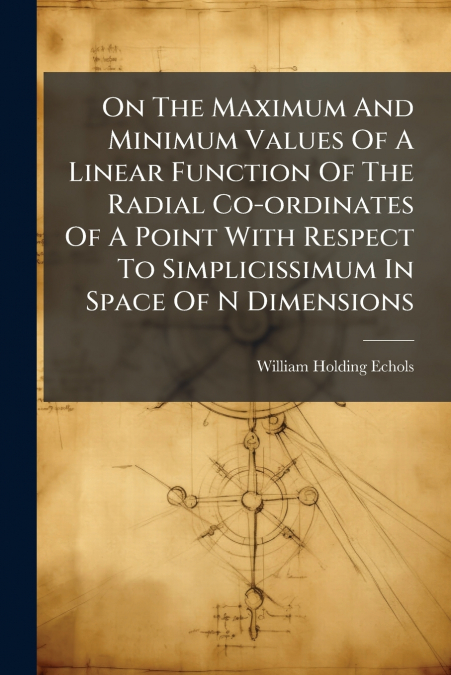 On The Maximum And Minimum Values Of A Linear Function Of The Radial Co-ordinates Of A Point With Respect To Simplicissimum In Space Of N Dimensions
