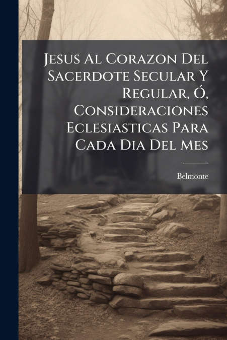 Jesus Al Corazon Del Sacerdote Secular Y Regular, Ó, Consideraciones Eclesiasticas Para Cada Dia Del Mes
