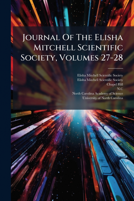 Journal Of The Elisha Mitchell Scientific Society, Volumes 27-28