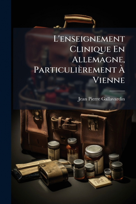 L’enseignement Clinique En Allemagne, Particulièrement À Vienne