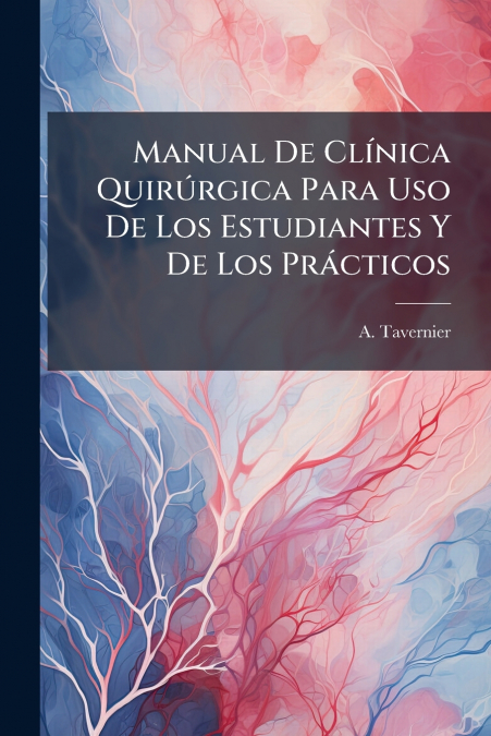 Manual De Clínica Quirúrgica Para Uso De Los Estudiantes Y De Los Prácticos