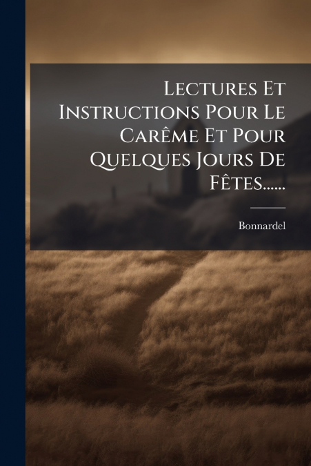 Lectures Et Instructions Pour Le Carême Et Pour Quelques Jours De Fêtes......