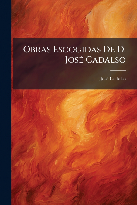 Obras Escogidas De D. José Cadalso