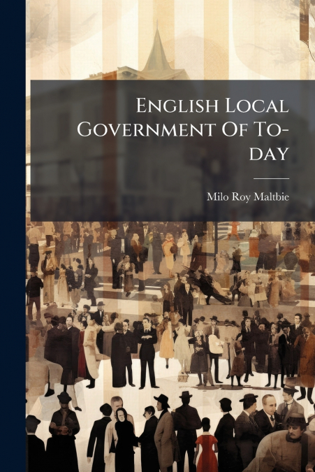 English Local Government Of To-day
