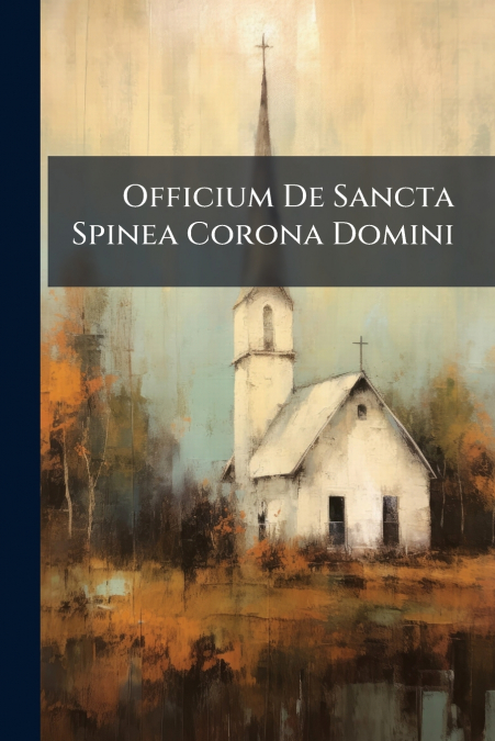 Officium De Sancta Spinea Corona Domini