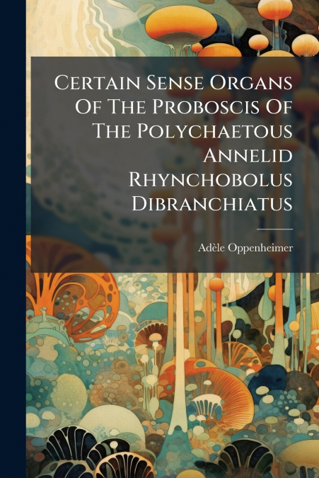 Certain Sense Organs Of The Proboscis Of The Polychaetous Annelid Rhynchobolus Dibranchiatus