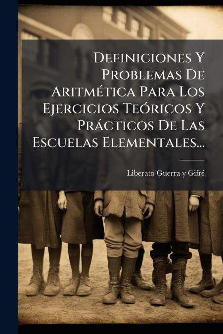 Definiciones Y Problemas De Aritmética Para Los Ejercicios Teóricos Y Prácticos De Las Escuelas Elementales...
