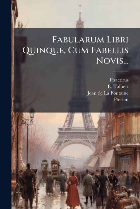 Fabularum Libri Quinque, Cum Fabellis Novis...