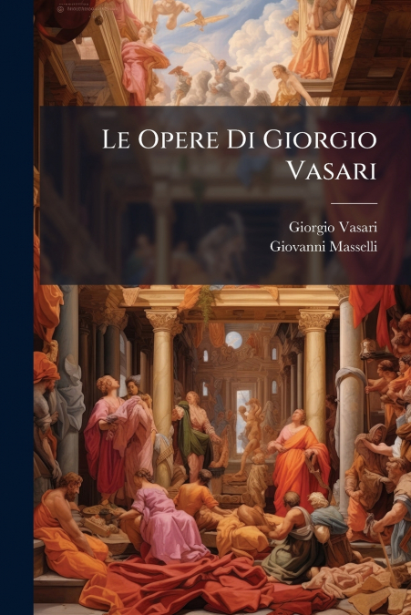 Le Opere Di Giorgio Vasari