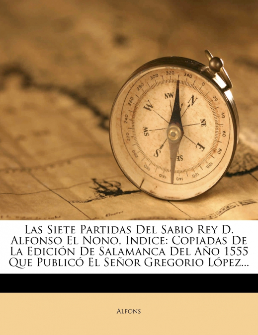 Las Siete Partidas Del Sabio Rey D. Alfonso El Nono, Indice
