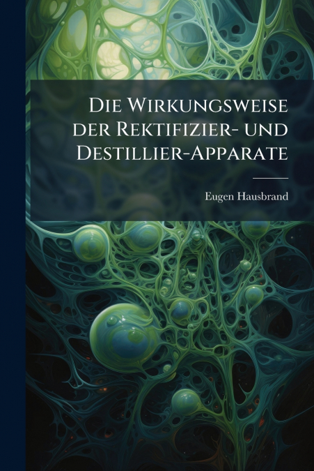 Die Wirkungsweise der Rektifizier- und Destillier-Apparate
