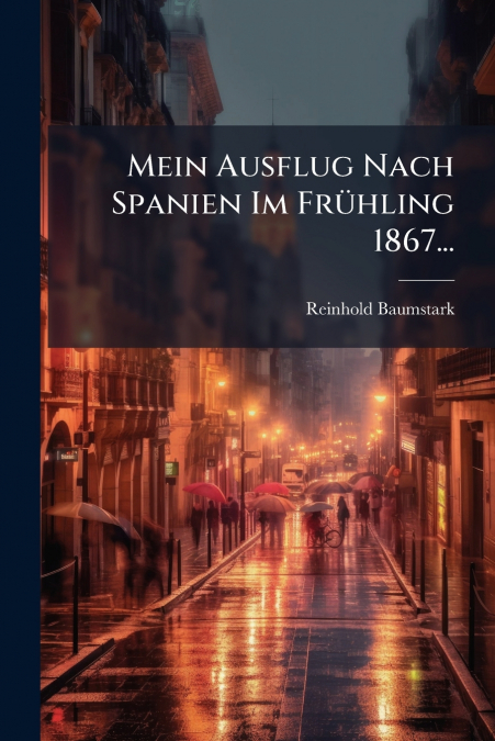 Mein Ausflug Nach Spanien Im Frühling 1867...