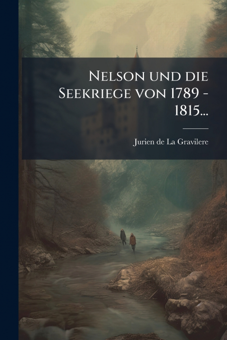 Nelson und die Seekriege von 1789 - 1815...