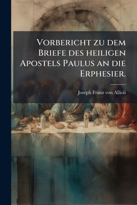 Vorbericht zu dem Briefe des heiligen Apostels Paulus an die Erphesier.