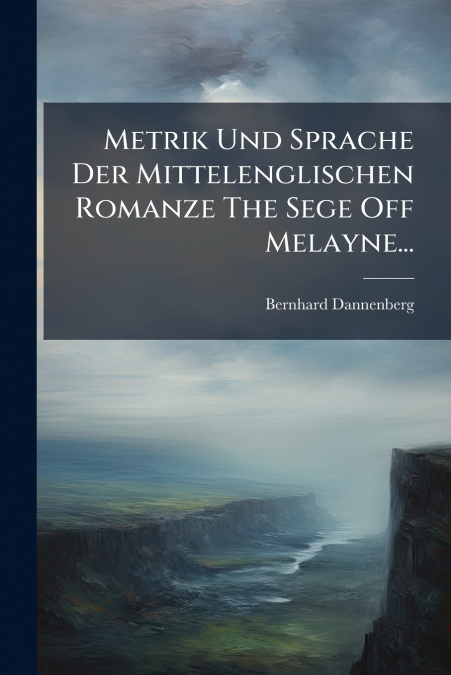 Metrik Und Sprache Der Mittelenglischen Romanze The Sege Off Melayne...
