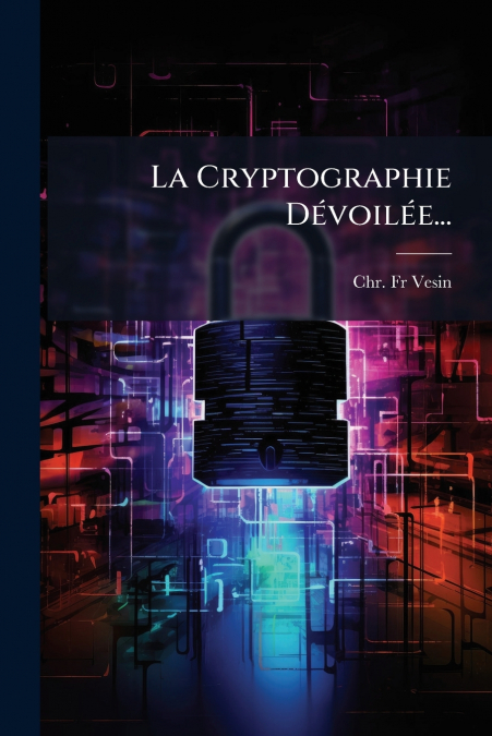 La Cryptographie Dévoilée...