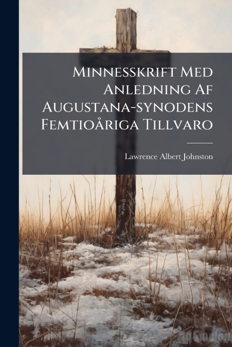 Minnesskrift Med Anledning Af Augustana-synodens Femtioåriga Tillvaro