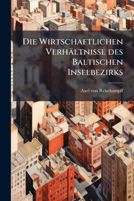 Die Wirtschaftlichen Verhältnisse des Baltischen Inselbezirks