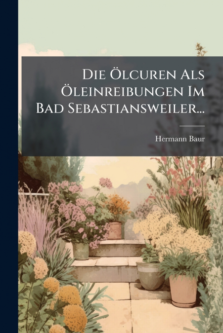Die Ölcuren Als Öleinreibungen Im Bad Sebastiansweiler...