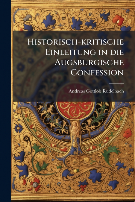 Historisch-kritische Einleitung in die Augsburgische Confession