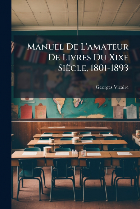Manuel De L’amateur De Livres Du Xixe Siècle, 1801-1893